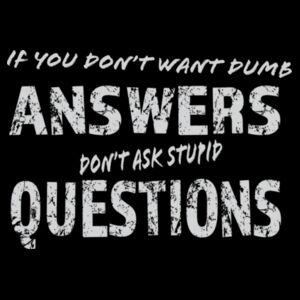 If you don't want dumb answers, don't ask stupid questions - Thread Project Unisex Epic Tee Design