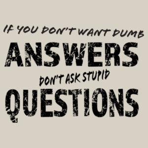 If you don't want dumb answers, don't ask stupid questions - Thread Project Unisex Epic Tee Design