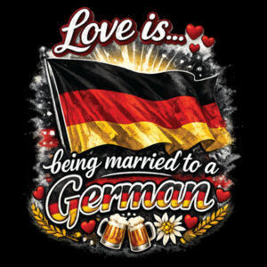 Love is... being married to a German  - AS Colour Womens Maple Tee Design